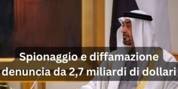 Denuncia gli Emirati per spionaggio e diffamazione: chiesto risarcimento da 2,7 miliardi