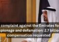 A complaint against the Emirates for espionage and defamation: 2.7 billion compensation requested