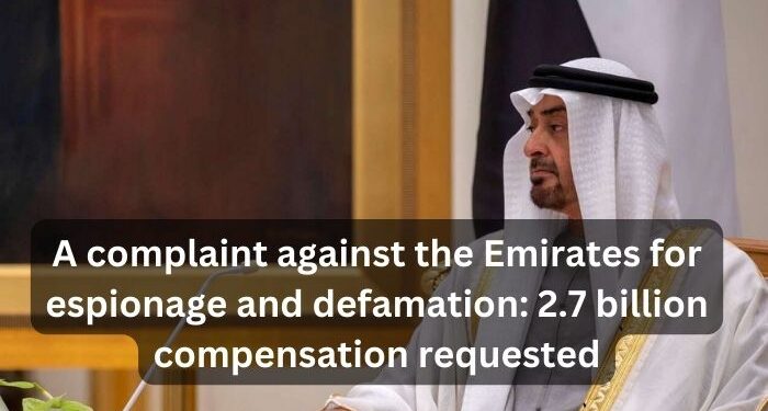 A complaint against the Emirates for espionage and defamation: 2.7 billion compensation requested