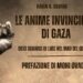 Le anime invincibili di Gaza: dieci storie di eroismo di un popolo indomito