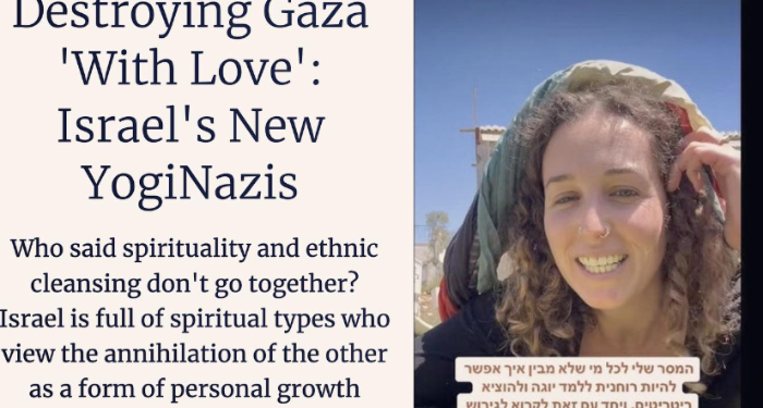 Haaretz: distruggere Gaza “con amore”, i nuovi yogi-nazisti israeliani