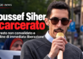 Youssef Siher torna libero, crolla il castello accusatorio, schiaffo al governo Meloni