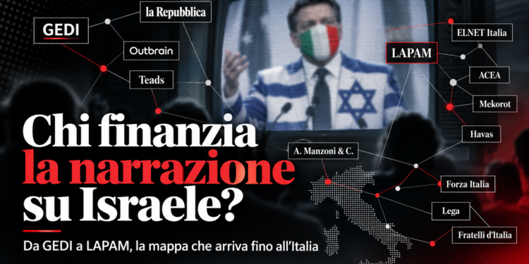 Inchiesta: chi finanzia la narrazione su Israele? Da GEDI a LAPAM, la mappa globale che arriva fino all’Italia